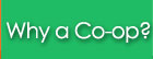 Why a Co-op?